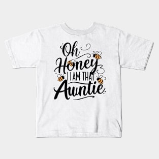 Oh honey Im that auntie Kids T-Shirt